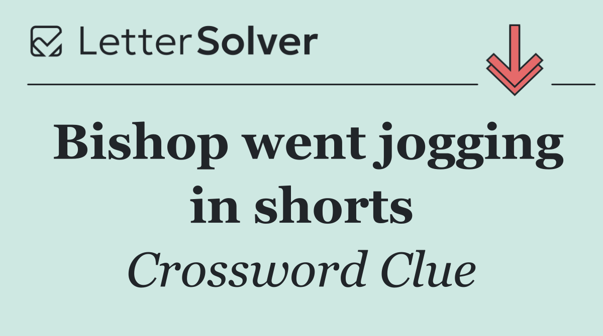 Bishop went jogging in shorts