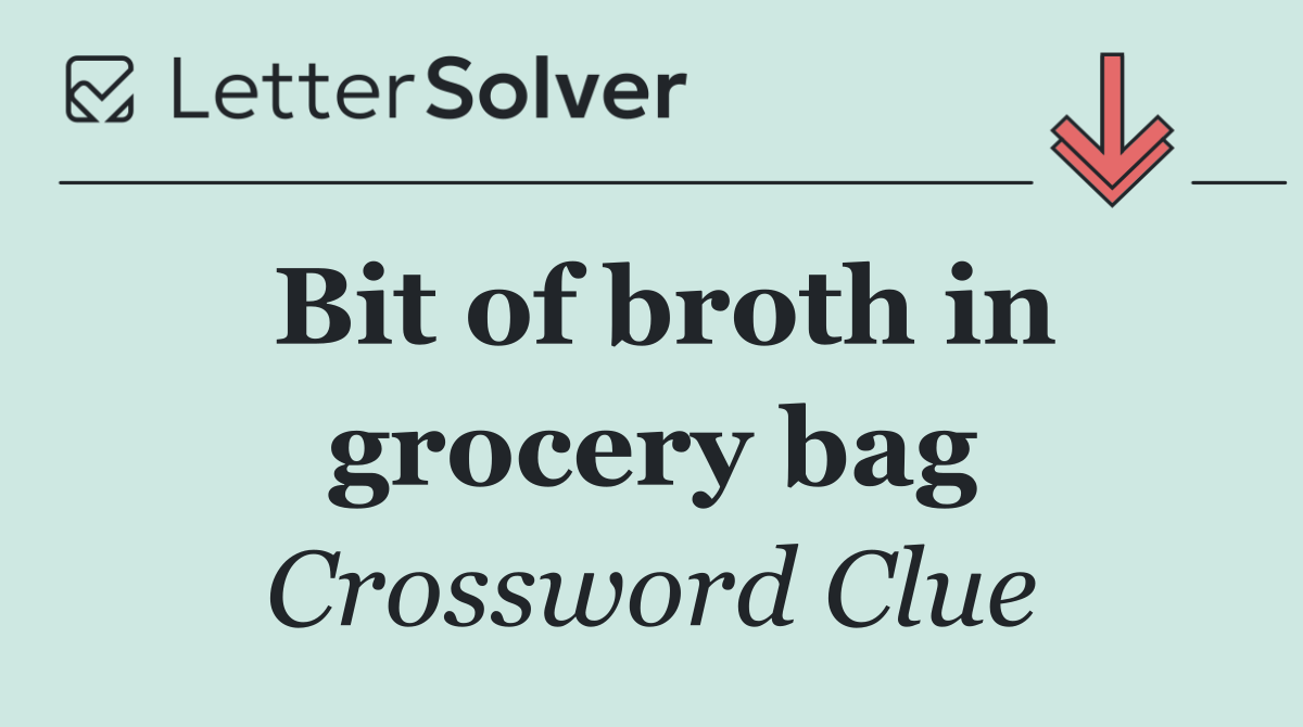 Bit of broth in grocery bag