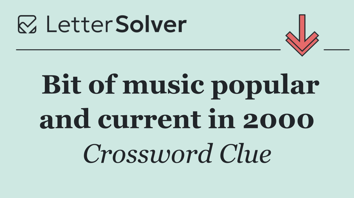 Bit of music popular and current in 2000