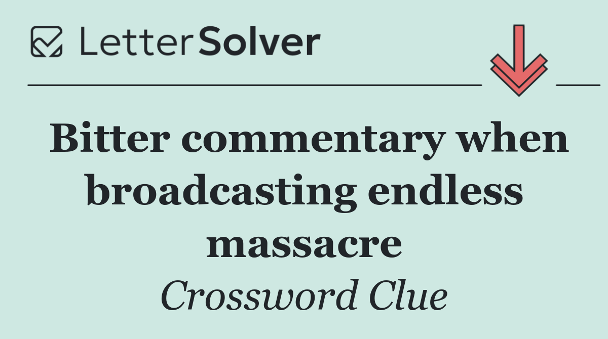Bitter commentary when broadcasting endless massacre