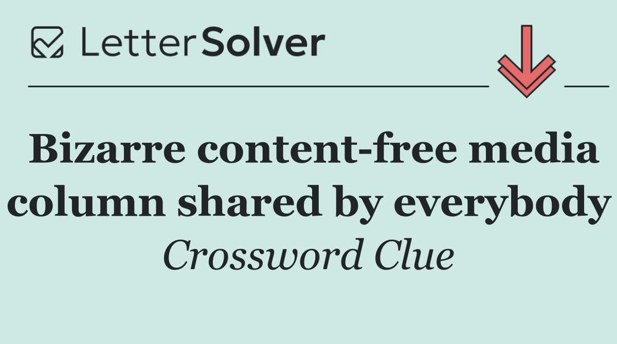 Bizarre content free media column shared by everybody