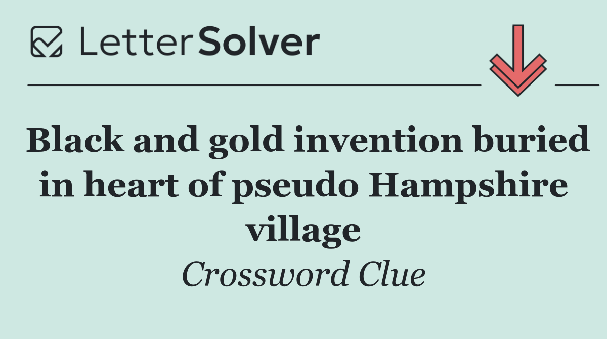 Black and gold invention buried in heart of pseudo Hampshire village