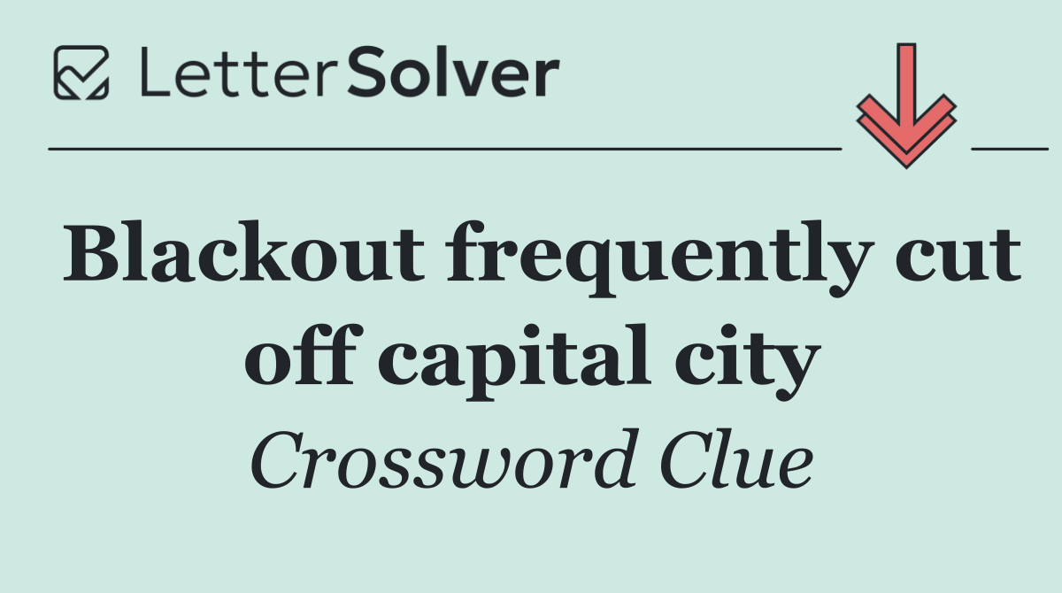Blackout frequently cut off capital city