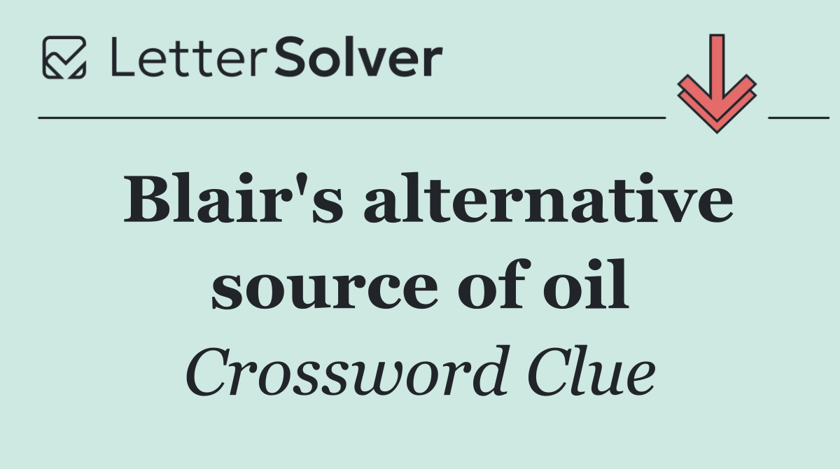 Blair's alternative source of oil