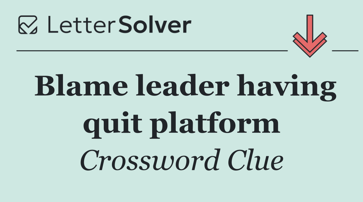Blame leader having quit platform