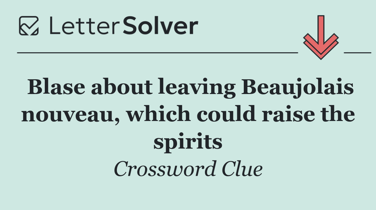 Blase about leaving Beaujolais nouveau, which could raise the spirits