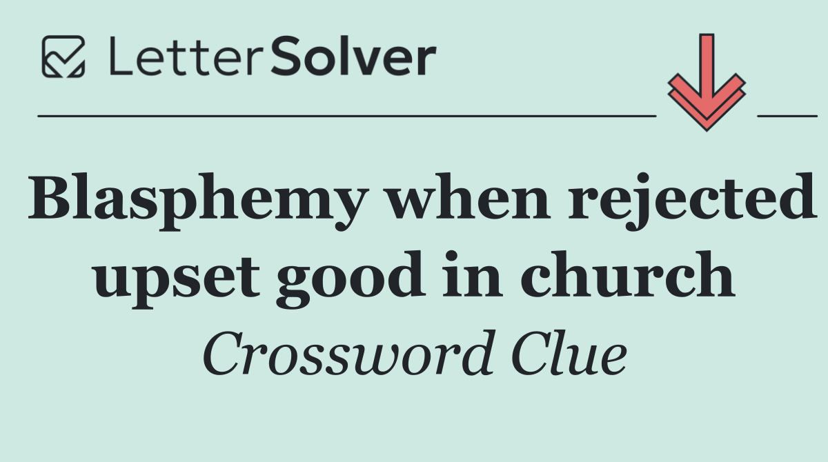 Blasphemy when rejected upset good in church