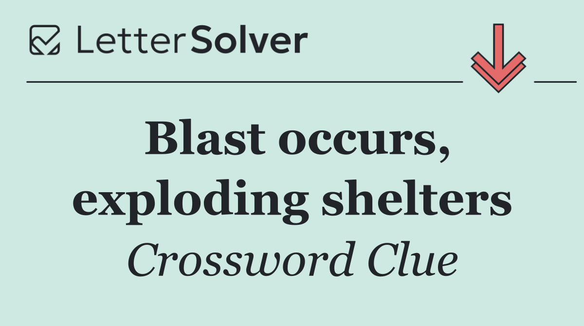 Blast occurs, exploding shelters