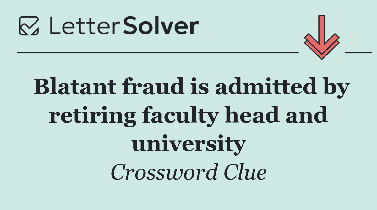 Blatant fraud is admitted by retiring faculty head and university