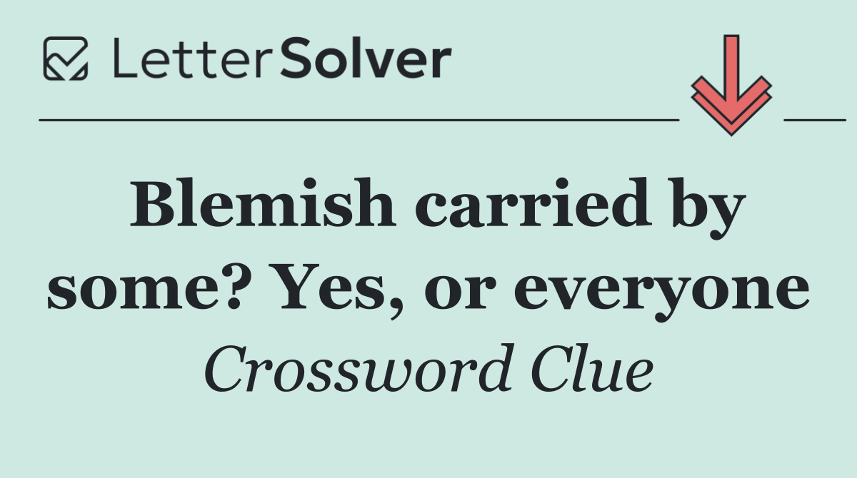 Blemish carried by some? Yes, or everyone