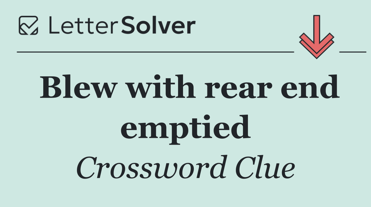 Blew with rear end emptied