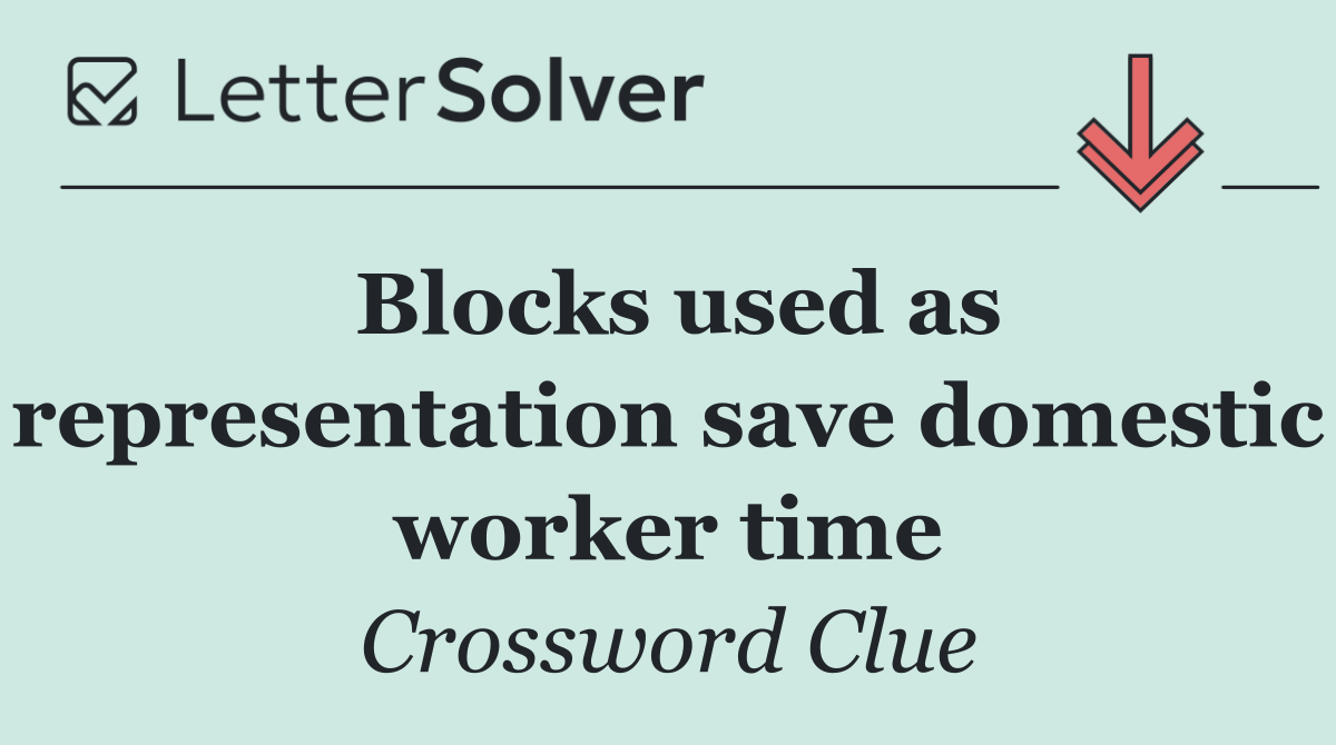 Blocks used as representation save domestic worker time