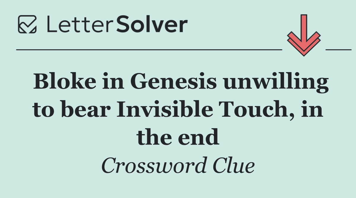 Bloke in Genesis unwilling to bear Invisible Touch, in the end