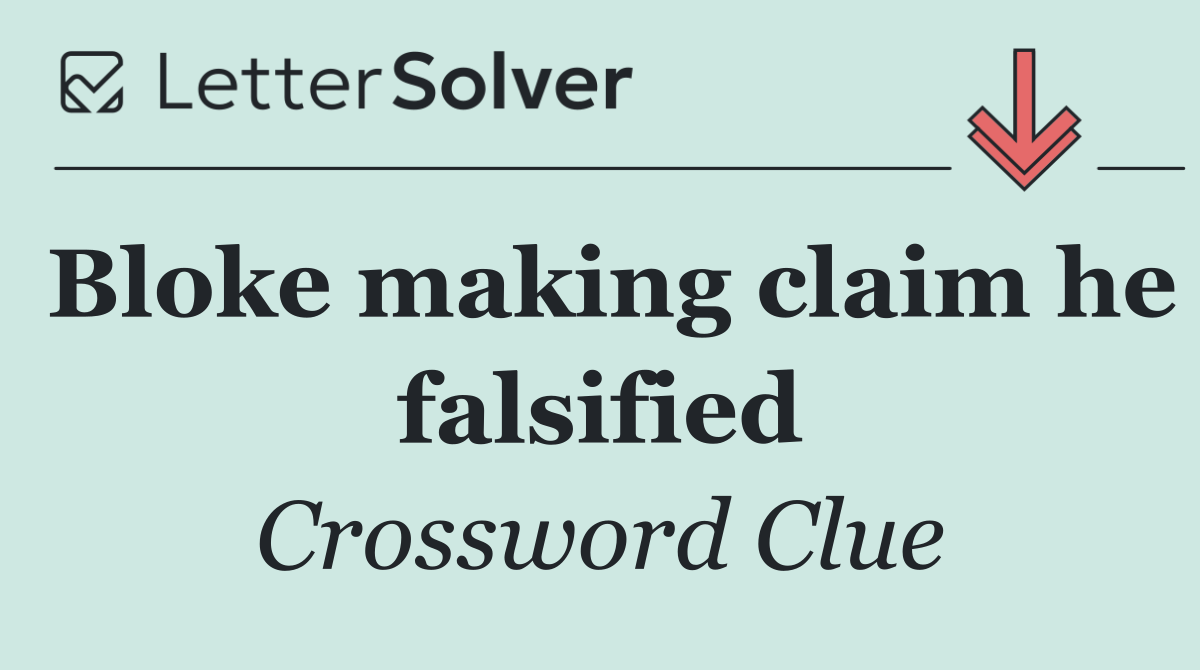 Bloke making claim he falsified