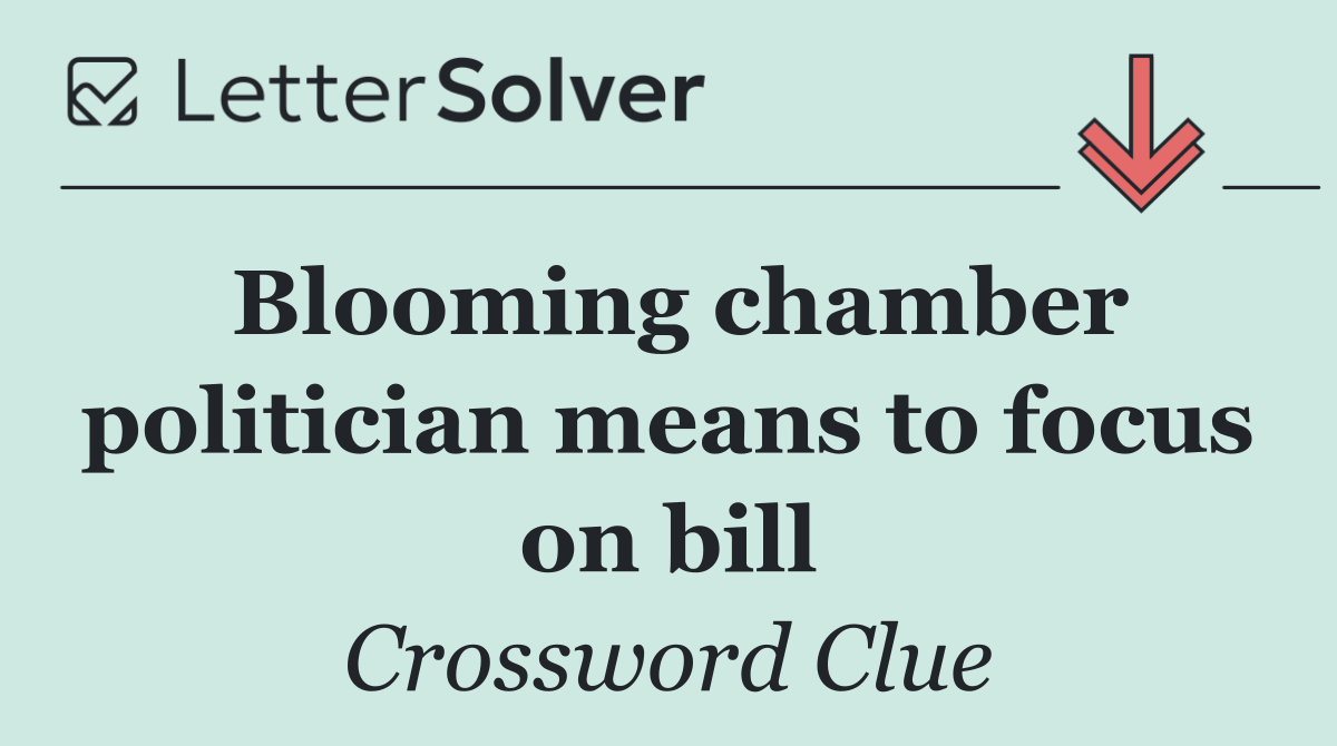 Blooming chamber politician means to focus on bill