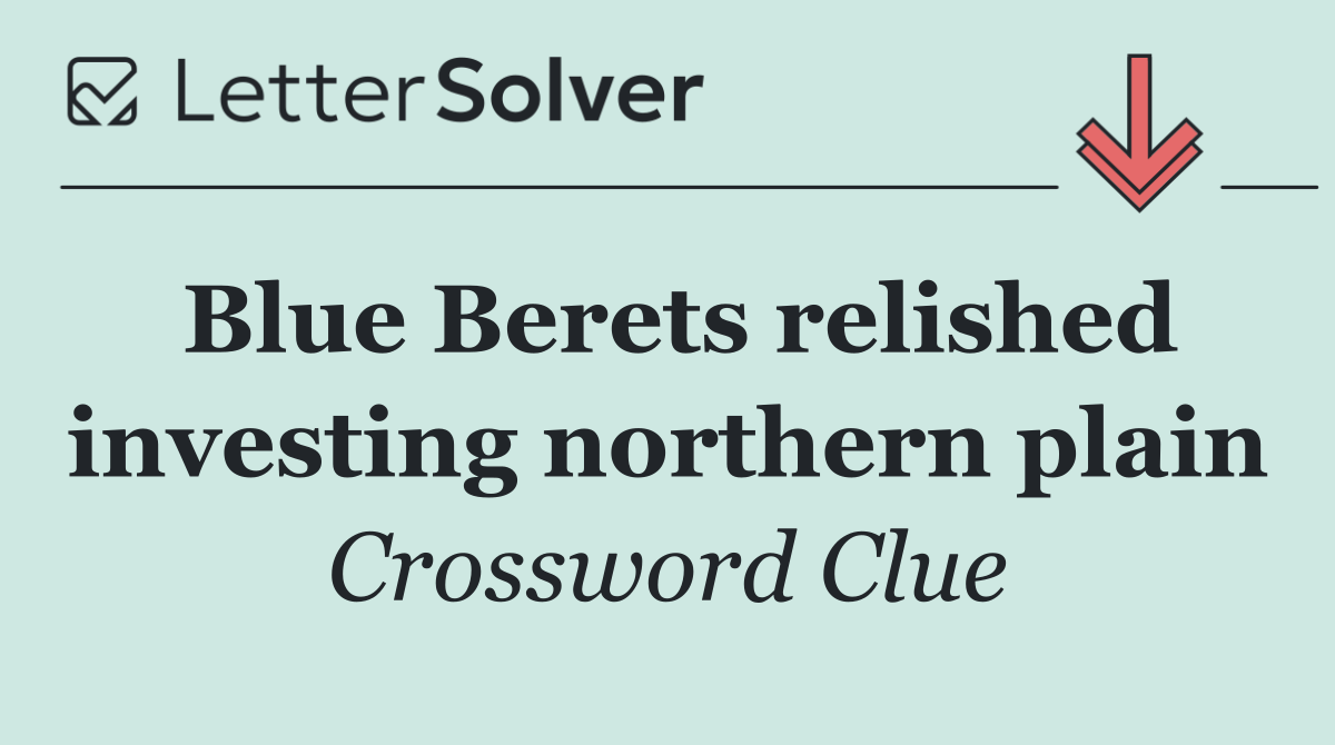 Blue Berets relished investing northern plain