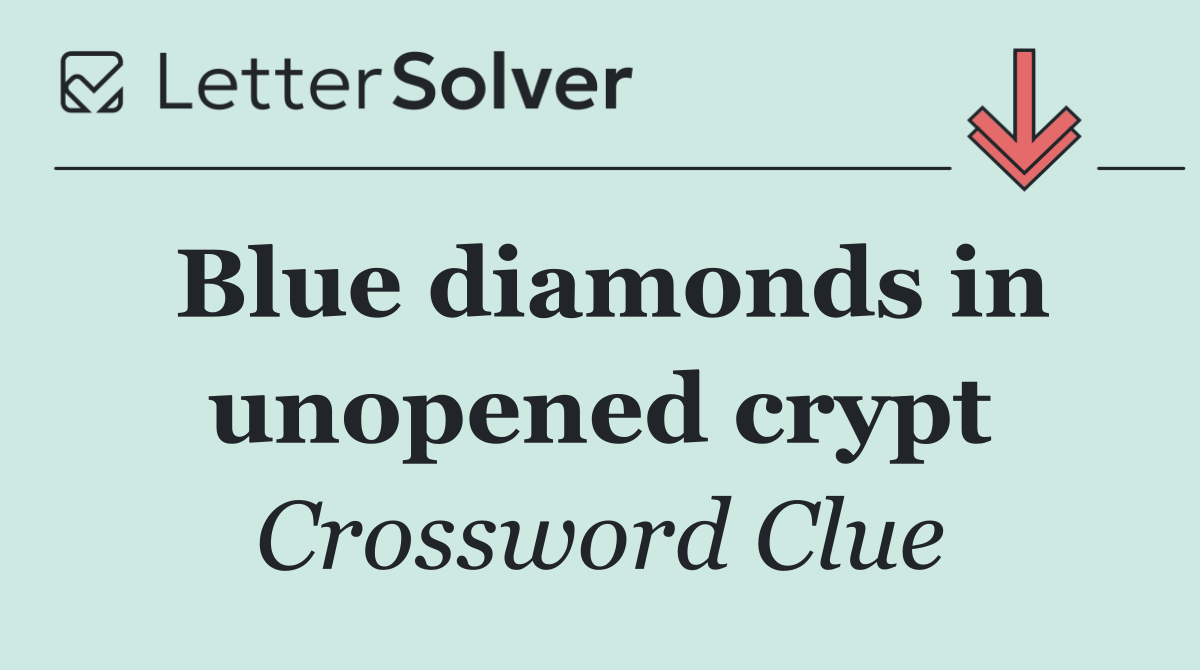 Blue diamonds in unopened crypt