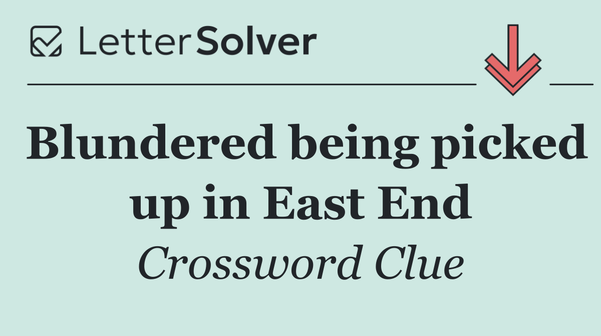 Blundered being picked up in East End