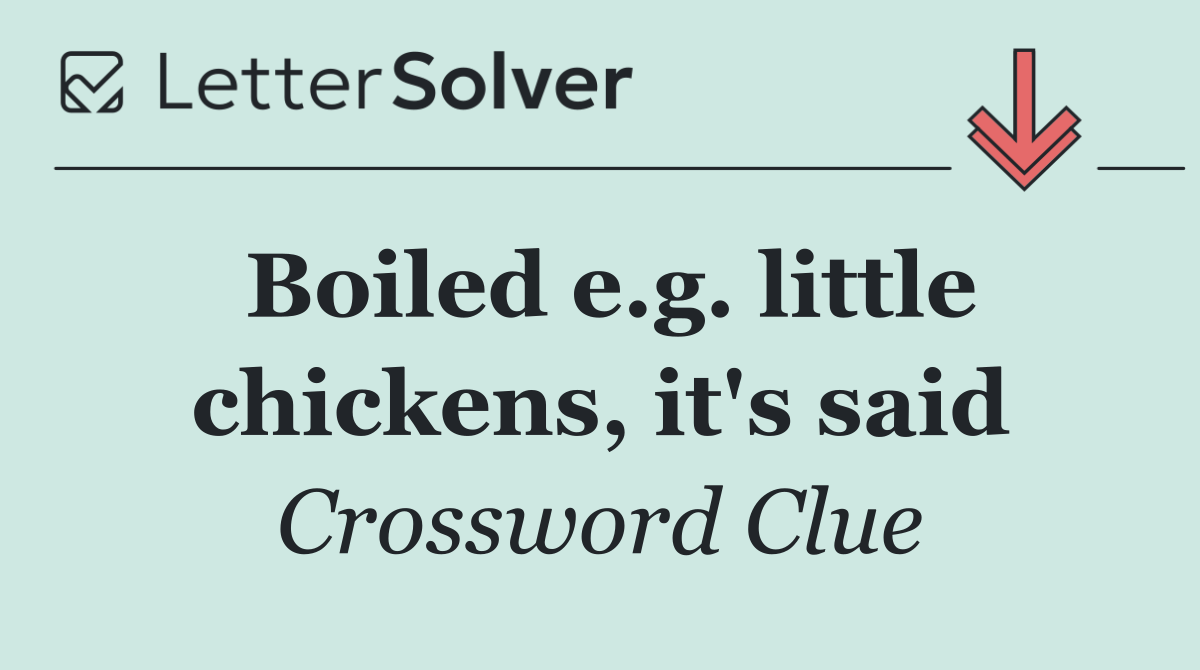 Boiled e.g. little chickens, it's said