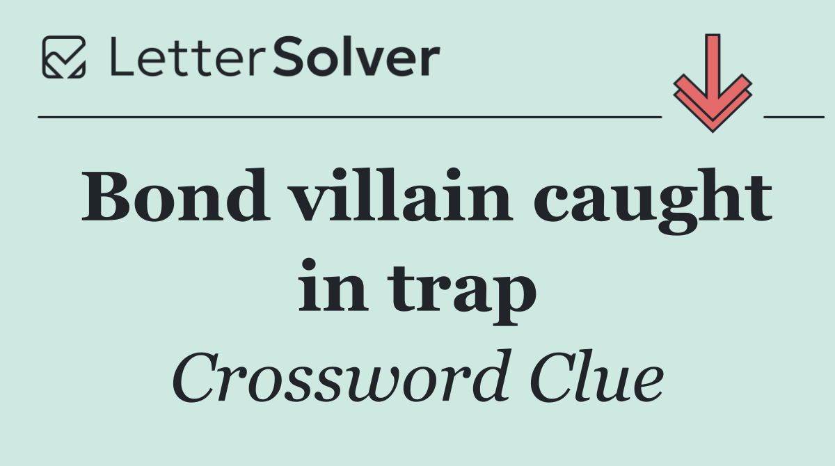 Bond villain caught in trap