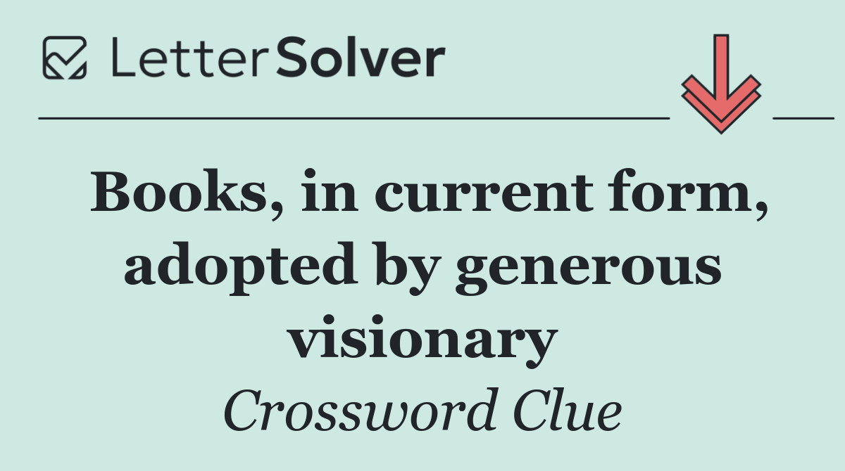Books, in current form, adopted by generous visionary