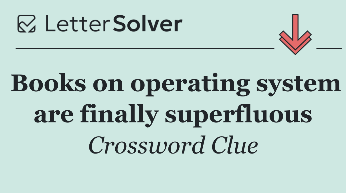 Books on operating system are finally superfluous