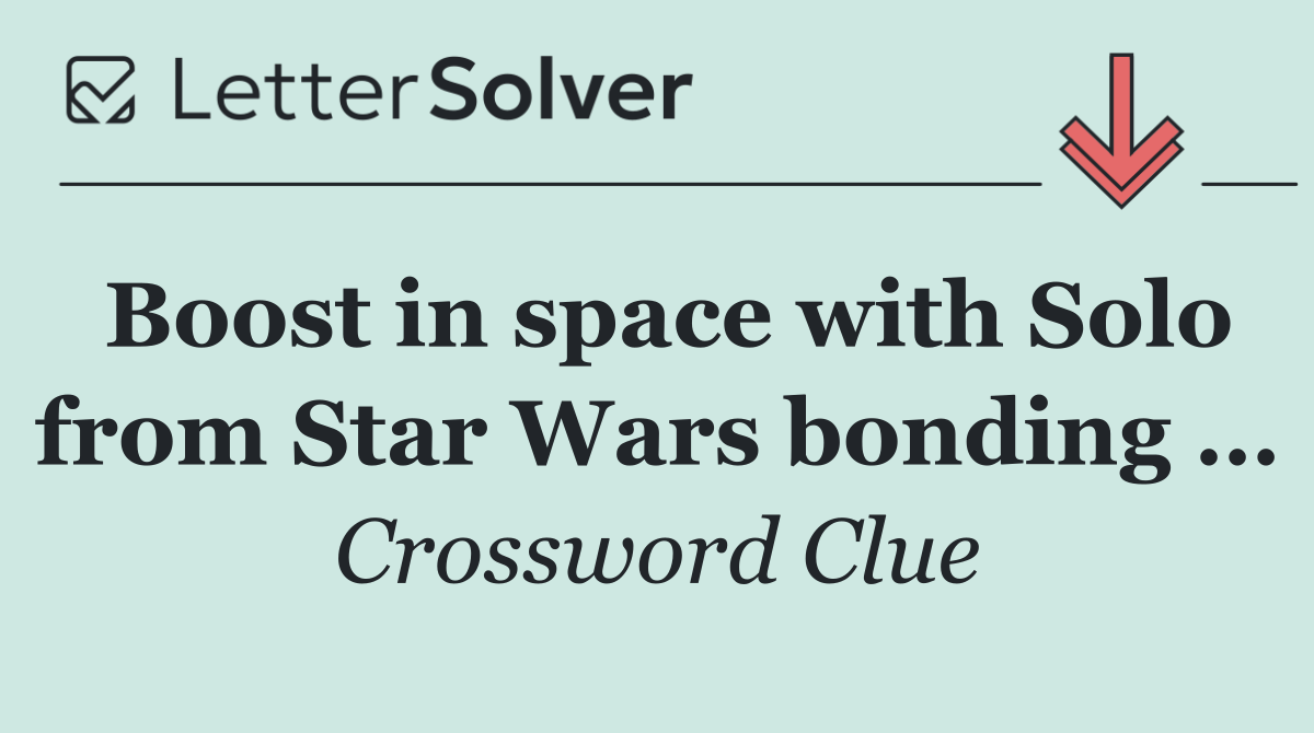 Boost in space with Solo from Star Wars bonding …