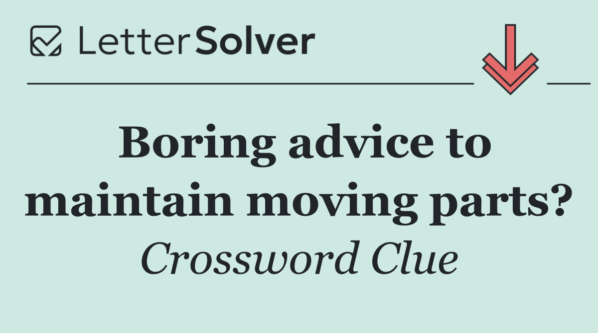 Boring advice to maintain moving parts?
