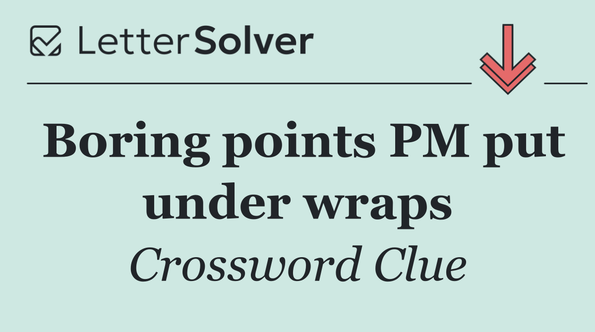 Boring points PM put under wraps