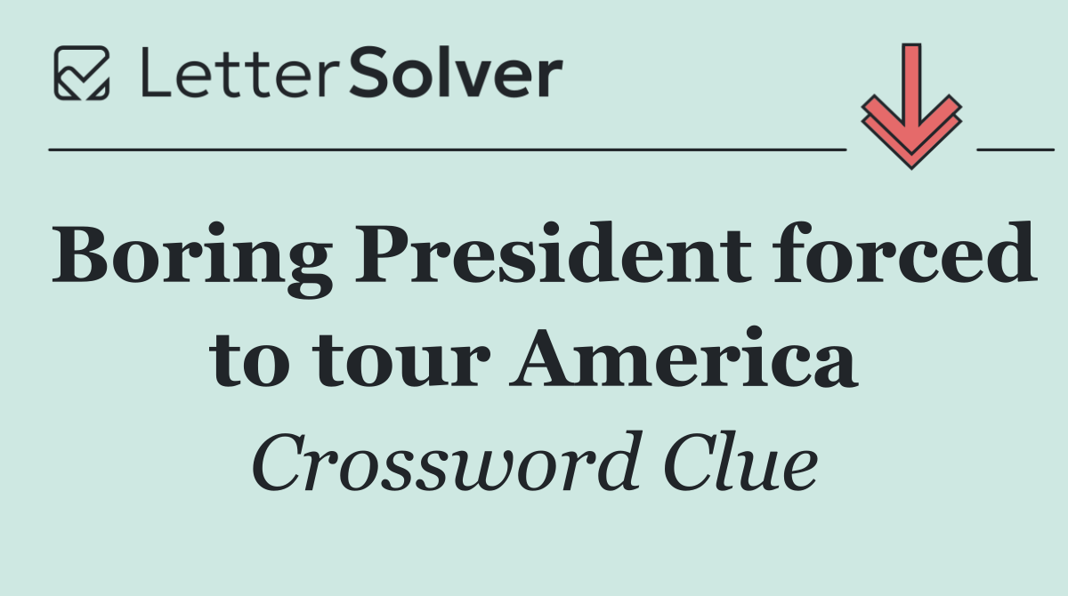 Boring President forced to tour America