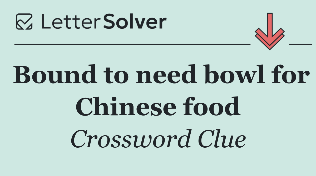 Bound to need bowl for Chinese food