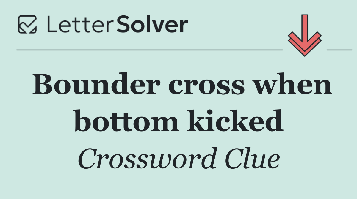 Bounder cross when bottom kicked