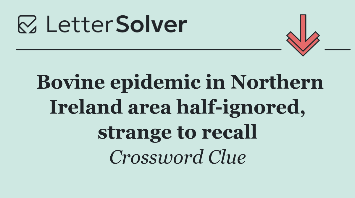 Bovine epidemic in Northern Ireland area half ignored, strange to recall