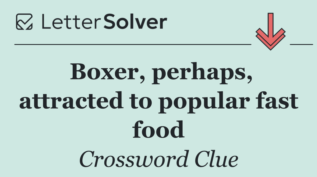 Boxer, perhaps, attracted to popular fast food