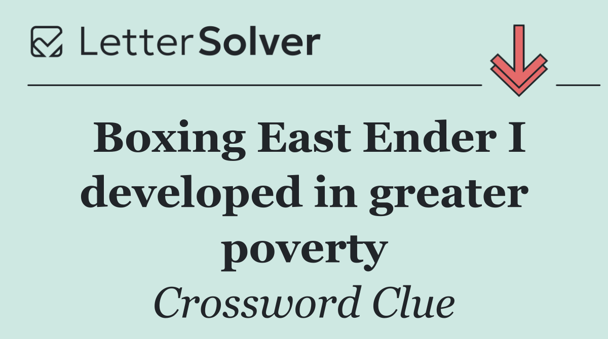 Boxing East Ender I developed in greater poverty