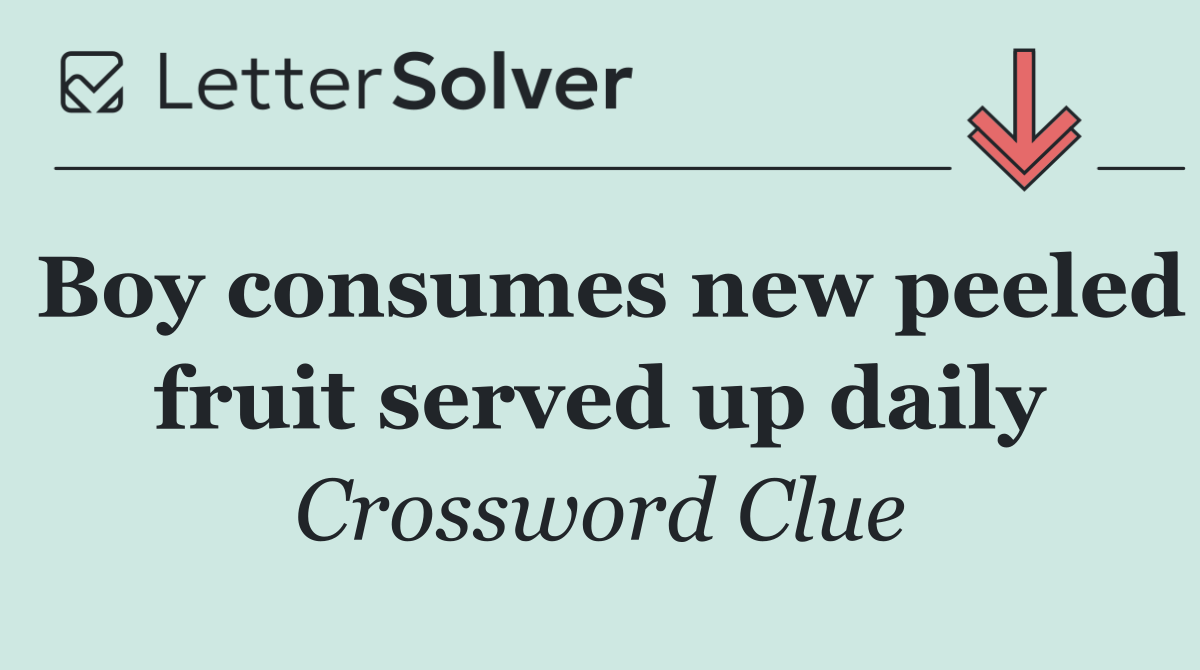 Boy consumes new peeled fruit served up daily