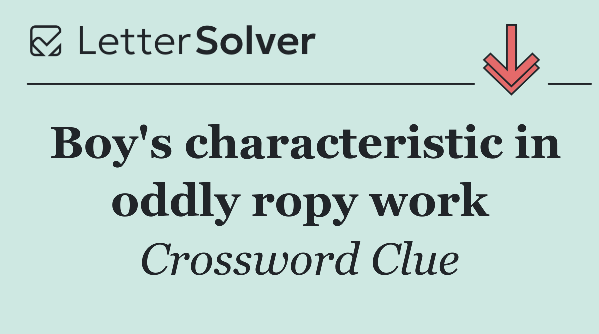 Boy's characteristic in oddly ropy work