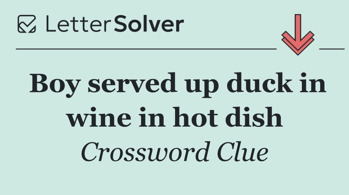 Boy served up duck in wine in hot dish