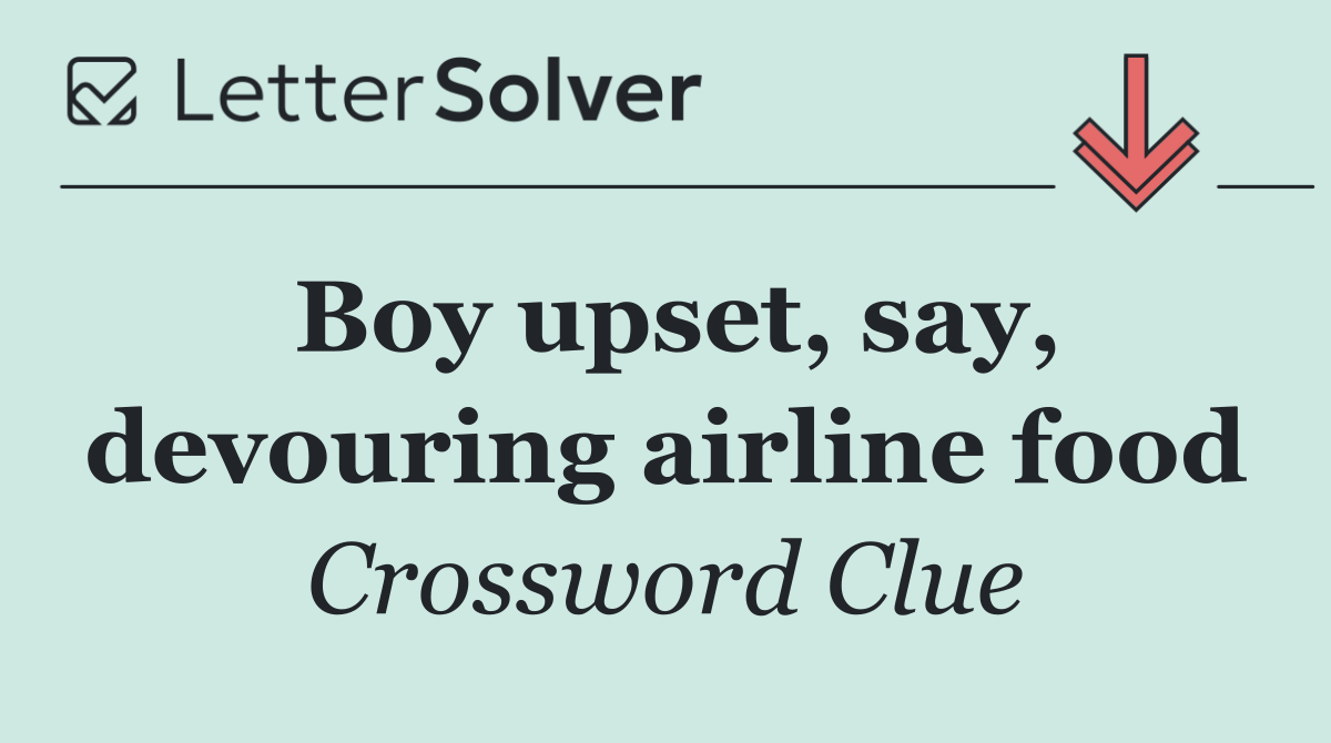 Boy upset, say, devouring airline food