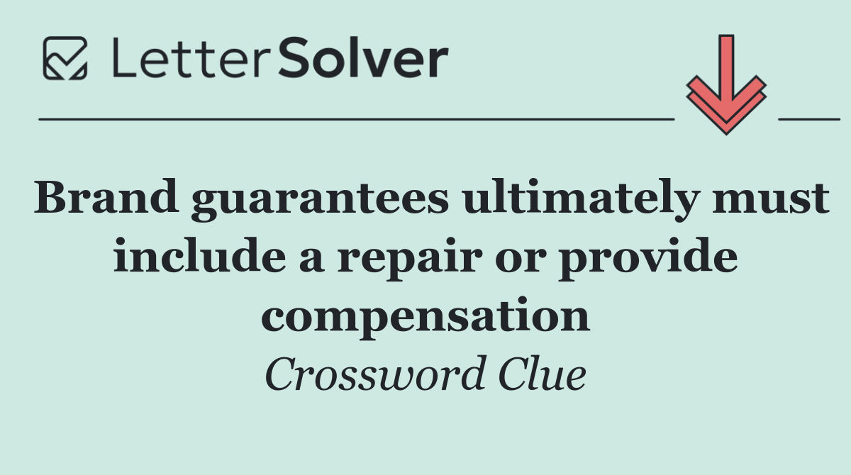 Brand guarantees ultimately must include a repair or provide compensation