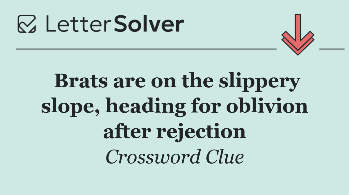 Brats are on the slippery slope, heading for oblivion after rejection