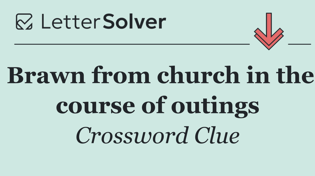 Brawn from church in the course of outings