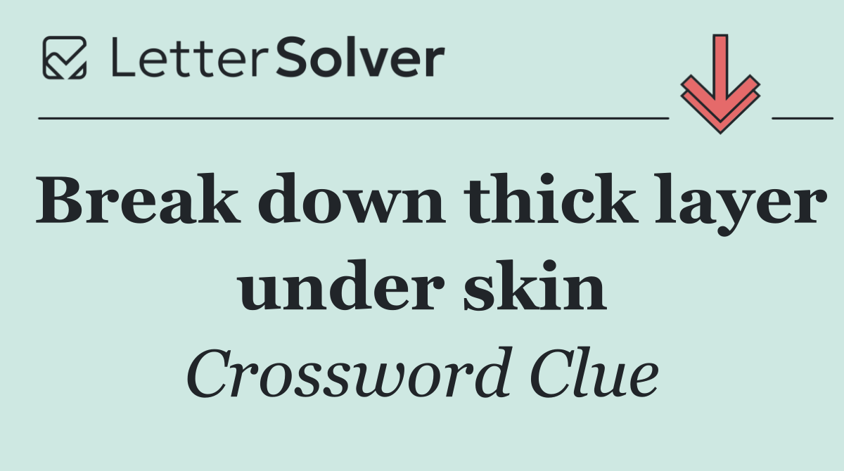 Break down thick layer under skin