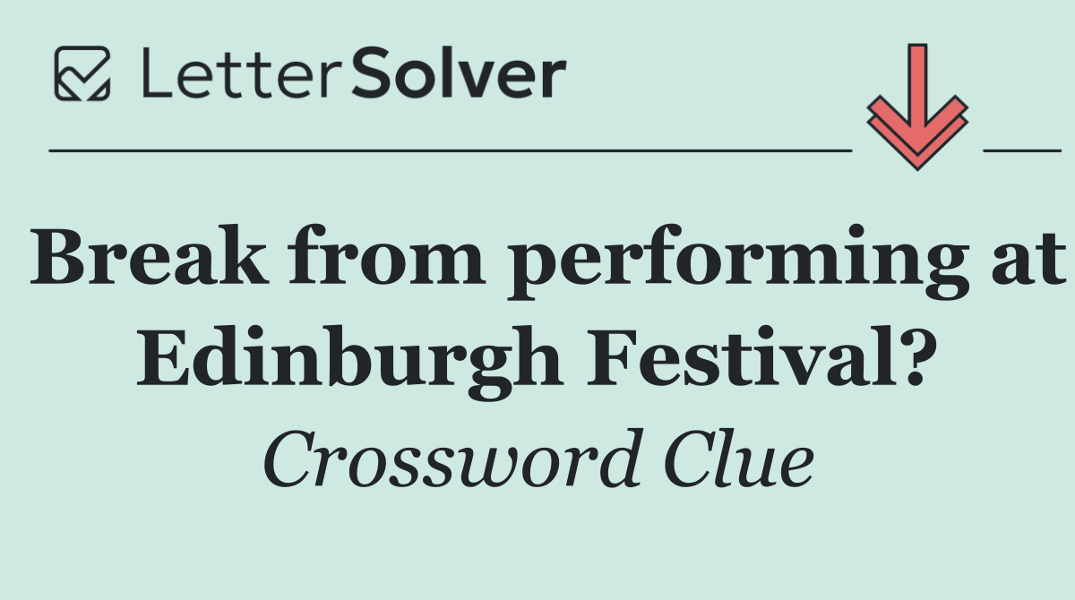 Break from performing at Edinburgh Festival?