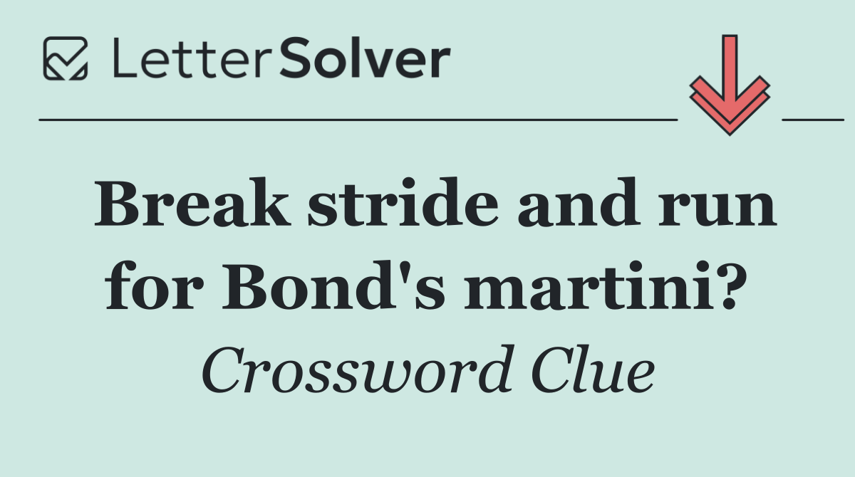 Break stride and run for Bond's martini?