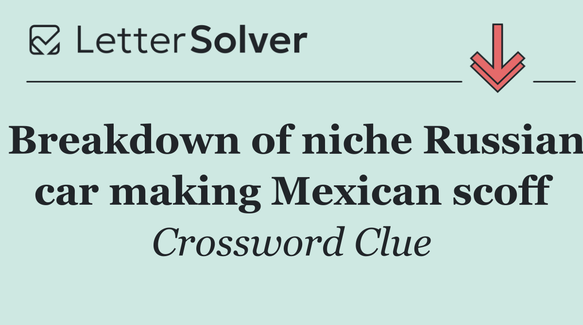 Breakdown of niche Russian car making Mexican scoff