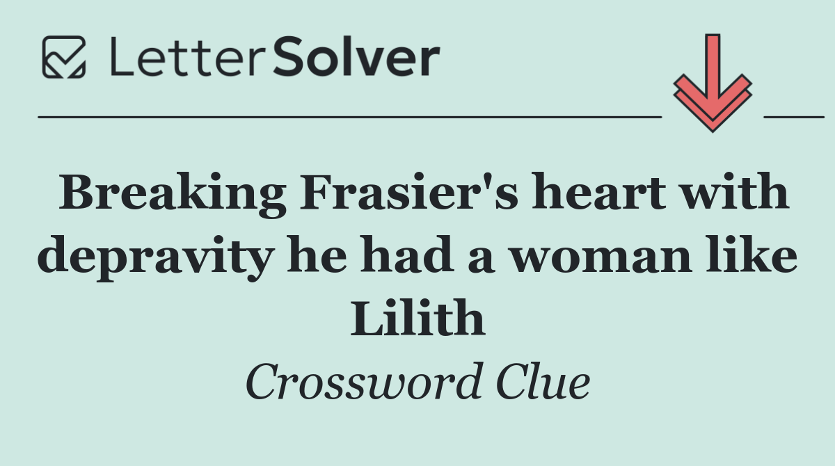 Breaking Frasier's heart with depravity he had a woman like Lilith
