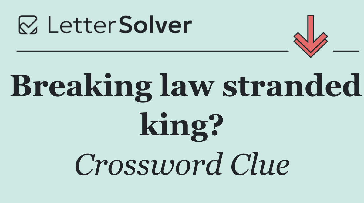 Breaking law stranded king?