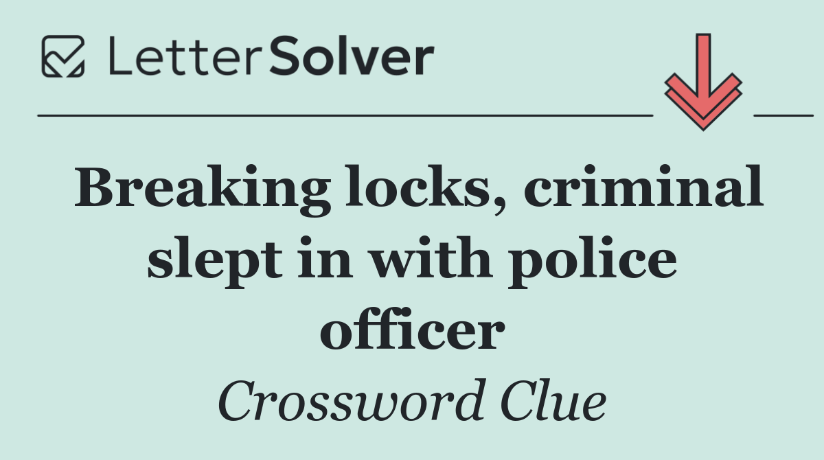 Breaking locks, criminal slept in with police officer