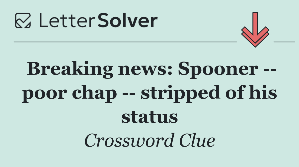 Breaking news: Spooner    poor chap    stripped of his status